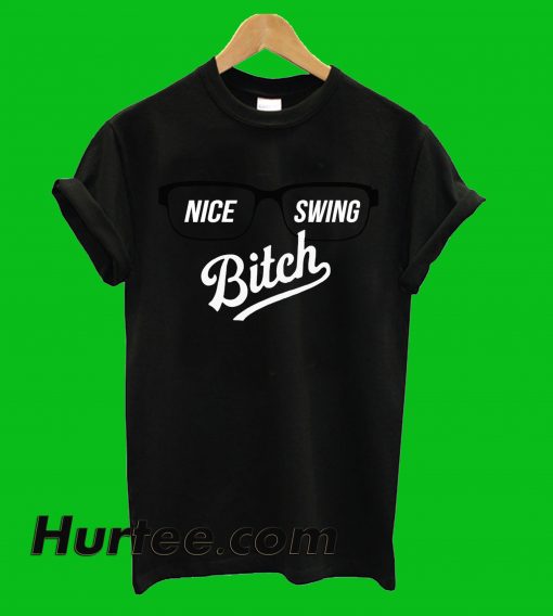 Nice Swing Bitch T-Shirt