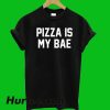 Pizza Is My Bae T-Shirt