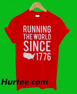 Running The World Since 1776 T-Shirt