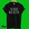 The Book Was Better T-Shirt