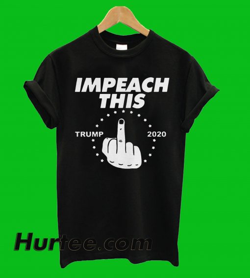 Trump Impeach This Fuck 2020 T-Shirt