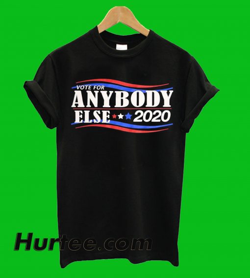 Vote Anybody Else 2020 T-Shirt