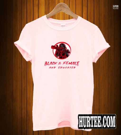 Black & Female And Educated T-Shirt