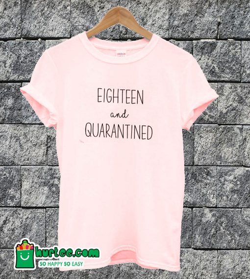 Eighteen And Quarantined T-shirt