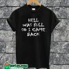 Hell Was Full T-shirt