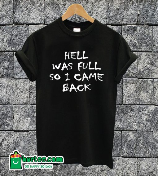 Hell Was Full T-shirt