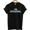 I'm Speaking T-shirt