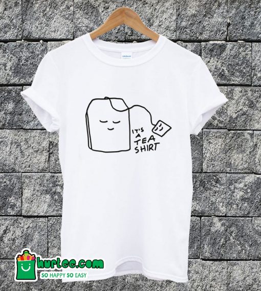 It's A Tea Shirt Funny T-shirt