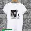 My Pen Is Funny T-shirt