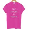 The Future Is Female T-Shirt