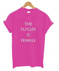 The Future Is Female T-Shirt