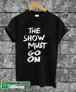 The Show Must Go On Text T-shirt