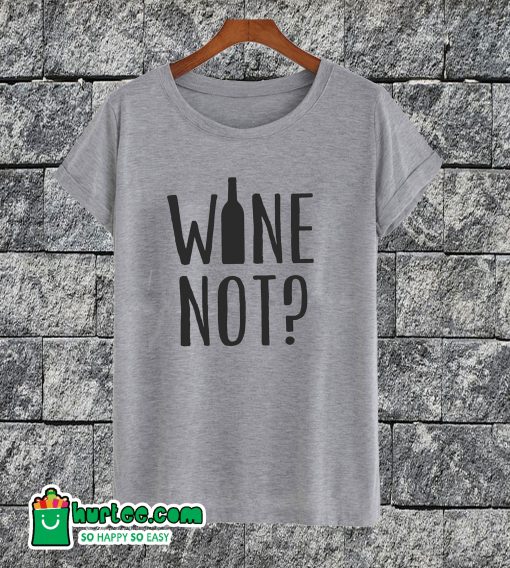 Wine Not Funny T-shirt