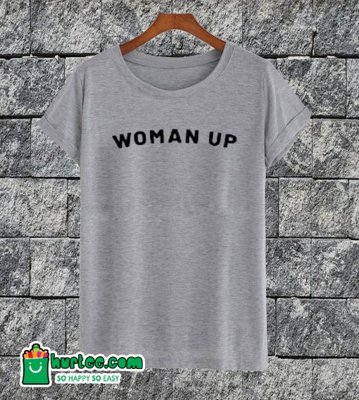 Woman Up T-shirt