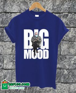 Bernie Sanders Mittens Big Mood T-shirt