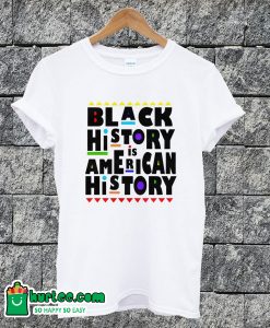 Black History Is American Hiatory T-shirt