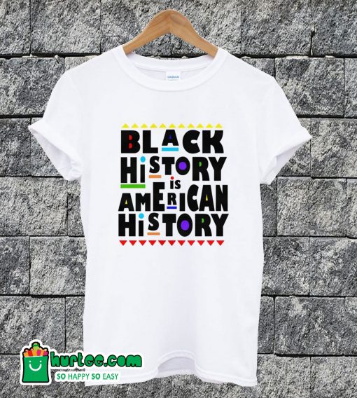 Black History Is American Hiatory T-shirt