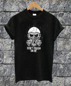 Don't Cough On Me T-shirt