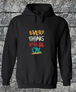 Everything Will Be Ok Hoodie