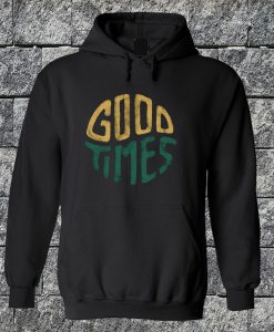 Good Times Hoodie