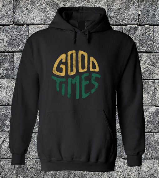 Good Times Hoodie