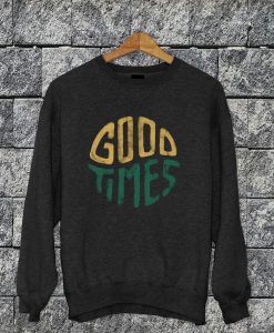 Good Times Sweatshirt