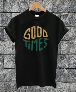 Good Times T-shirt