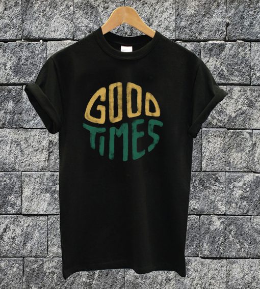 Good Times T-shirt