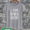 I Am Black History T-shirt