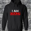 I Am Crazy Hoodie