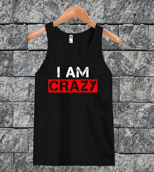 I Am Crazy Tanktop