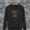 I Don't Care Sweatshirt