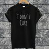 I Don't Care T-shirt