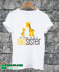 I'm Going To Be A Big Sister T-shirt