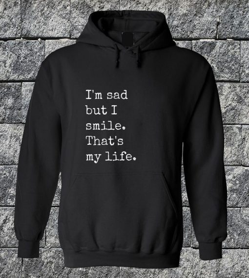 I'm Sad But I Smile Hoodie