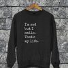 I'm Sad But I Smile Sweatshirt