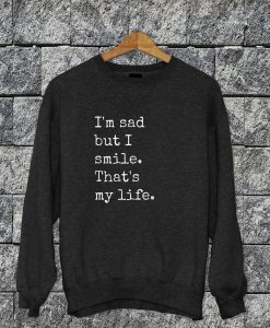 I'm Sad But I Smile Sweatshirt