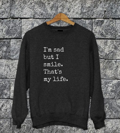 I'm Sad But I Smile Sweatshirt