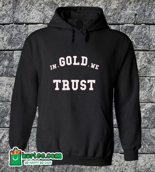 In Gold We Trust Classic Hoodie