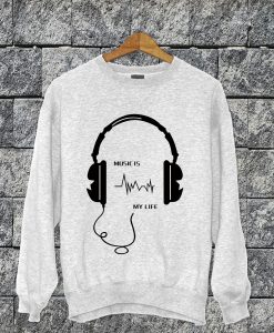 Music Is My Life Sweatshirt