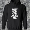 Only God Can Judge Me Hoodie