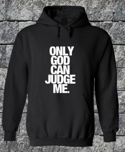 Only God Can Judge Me Hoodie