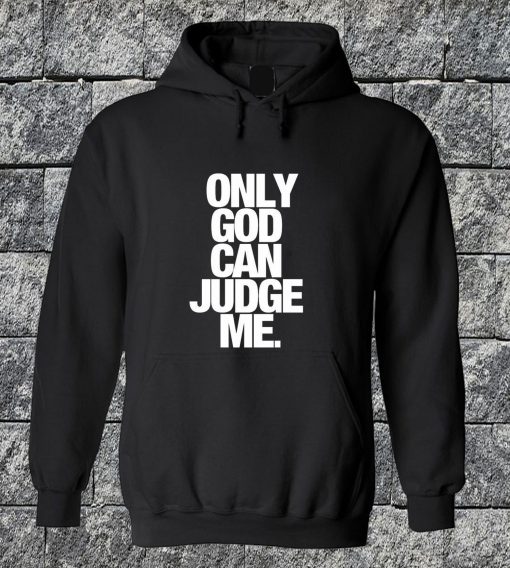 Only God Can Judge Me Hoodie