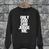 Only God Can Judge Me Sweatshirt