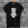 Only God Can Judge Me T-shirt