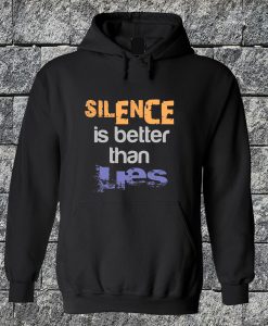 Silence Is Better Than Lies Hoodie