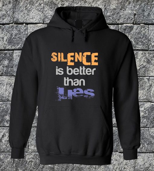 Silence Is Better Than Lies Hoodie