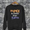 Silence Is Better Than Lies Sweatshirt