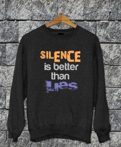 Silence Is Better Than Lies Sweatshirt