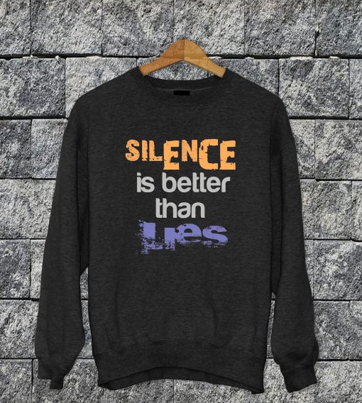 Silence Is Better Than Lies Sweatshirt